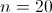 n=20